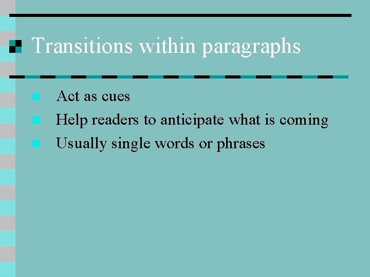 Transitions within paragraphs n n n Act as cues Help readers to anticipate what