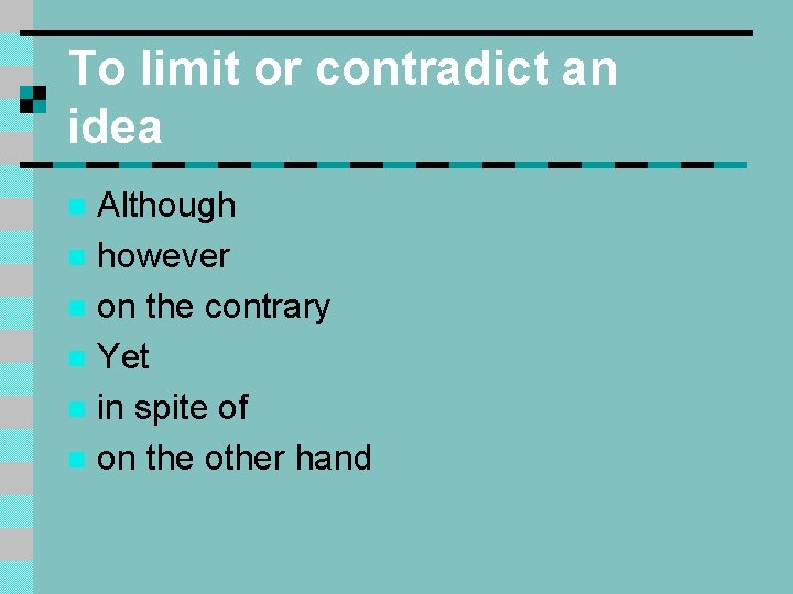 To limit or contradict an idea Although n however n on the contrary n