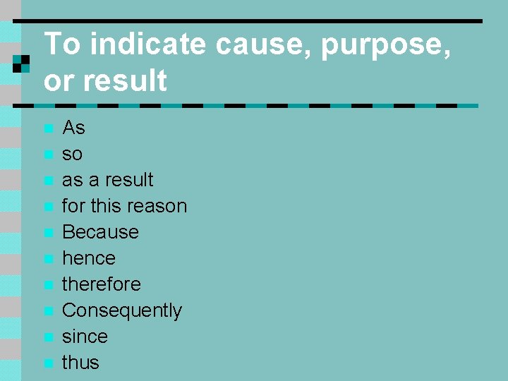 To indicate cause, purpose, or result n n n n n As so as