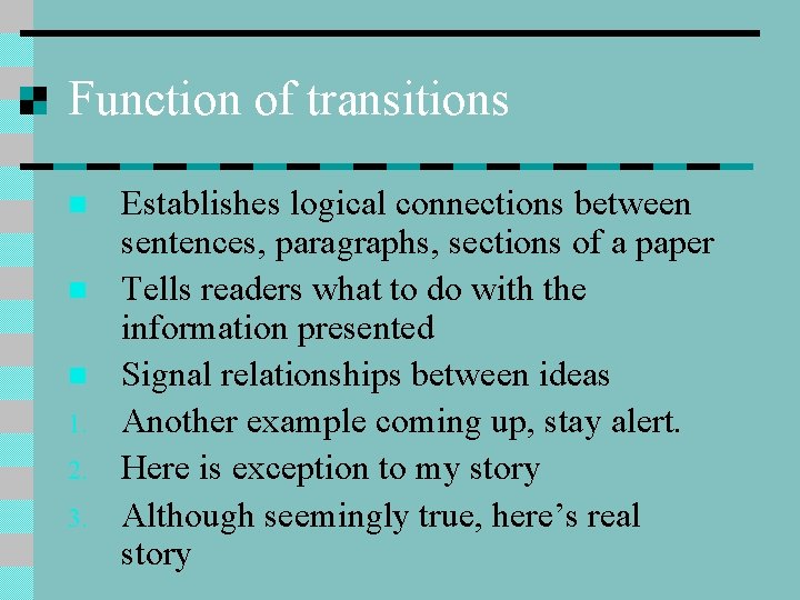 Function of transitions n n n 1. 2. 3. Establishes logical connections between sentences,