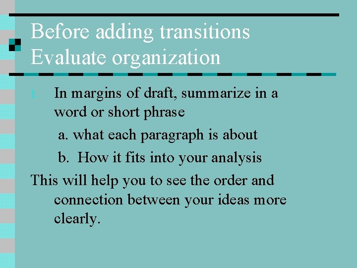 Before adding transitions Evaluate organization In margins of draft, summarize in a word or