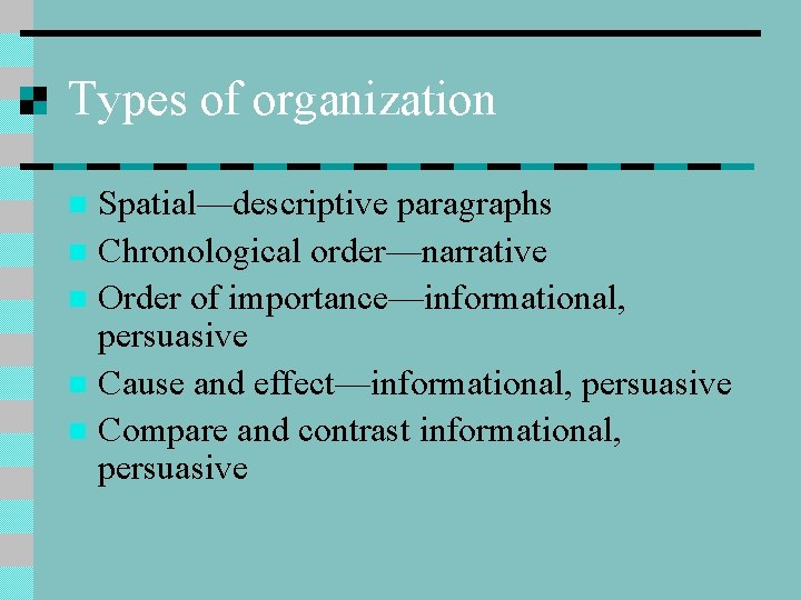 Types of organization Spatial—descriptive paragraphs n Chronological order—narrative n Order of importance—informational, persuasive n