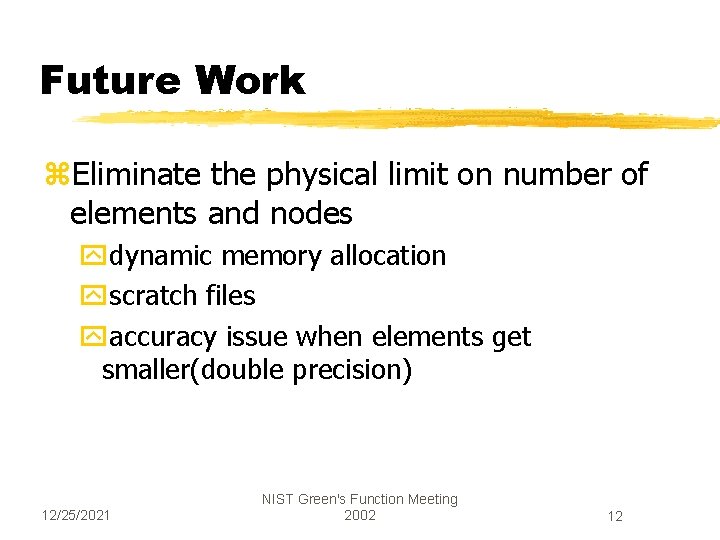 Future Work z. Eliminate the physical limit on number of elements and nodes ydynamic