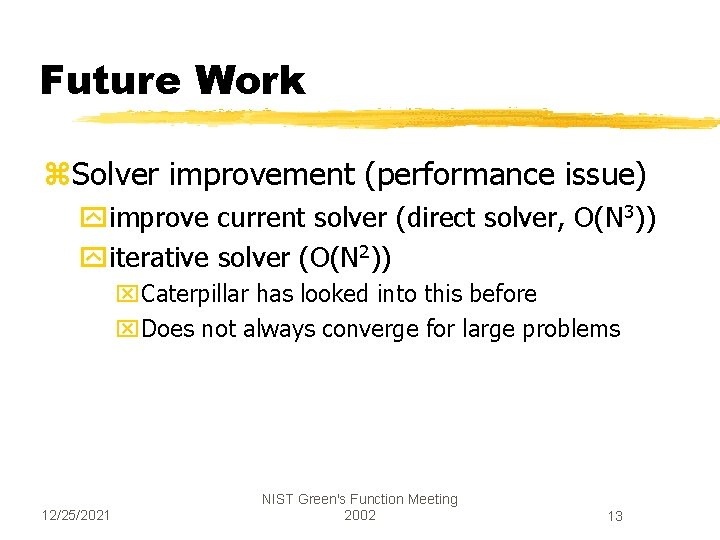 Future Work z. Solver improvement (performance issue) yimprove current solver (direct solver, O(N 3))