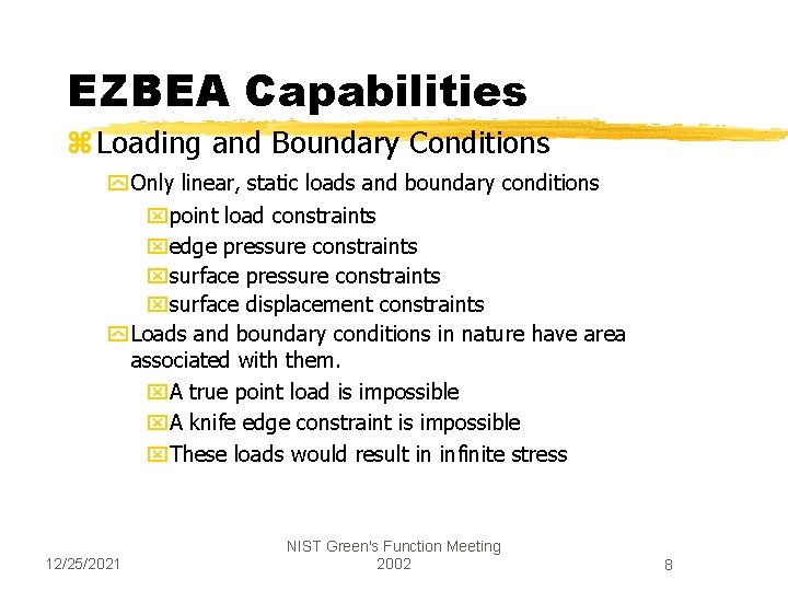 EZBEA Capabilities z Loading and Boundary Conditions y Only linear, static loads and boundary
