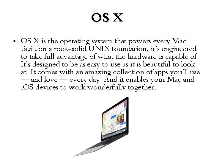 OS X • OS X is the operating system that powers every Mac. Built