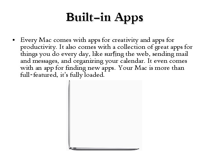 Built-in Apps • Every Mac comes with apps for creativity and apps for productivity.