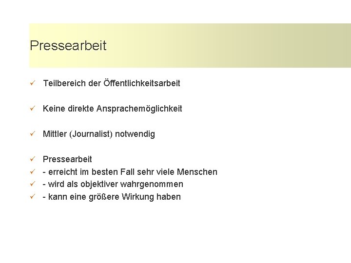 Pressearbeit ü Teilbereich der Öffentlichkeitsarbeit ü Keine direkte Ansprachemöglichkeit ü Mittler (Journalist) notwendig Pressearbeit