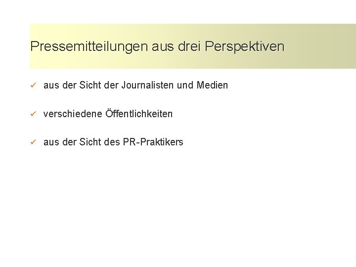 Pressemitteilungen aus drei Perspektiven ü aus der Sicht der Journalisten und Medien ü verschiedene