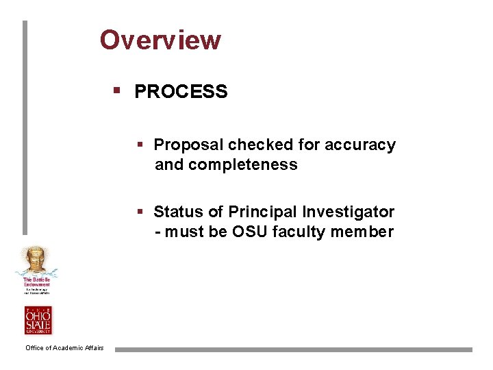 Overview § PROCESS § Proposal checked for accuracy and completeness § Status of Principal