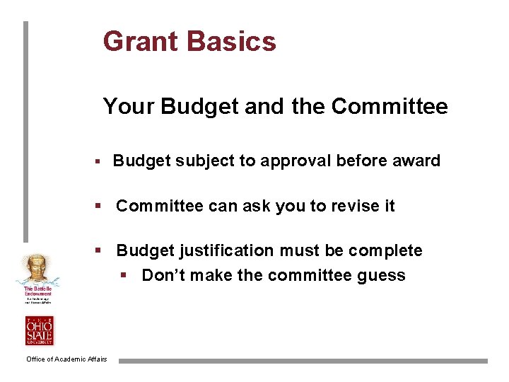 Grant Basics Your Budget and the Committee § Budget subject to approval before award