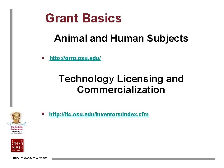 Grant Basics Animal and Human Subjects § http: //orrp. osu. edu/ Technology Licensing and