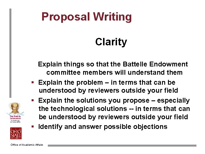 Proposal Writing Clarity Explain things so that the Battelle Endowment committee members will understand