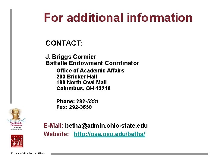 For additional information CONTACT: J. Briggs Cormier Battelle Endowment Coordinator Office of Academic Affairs