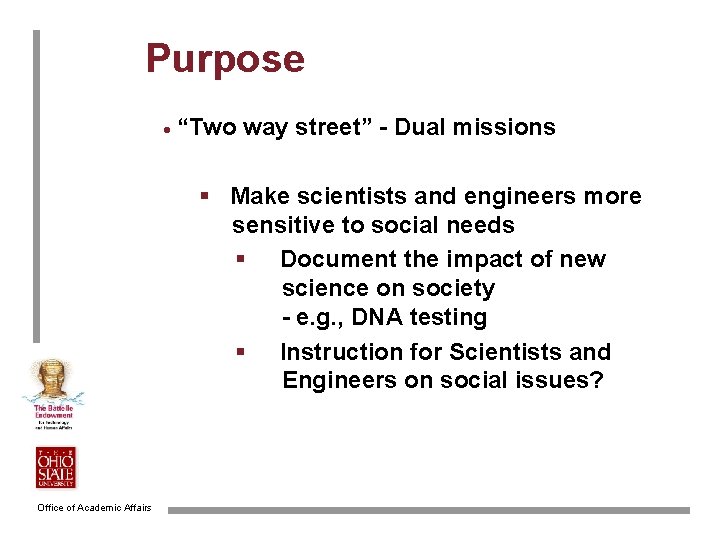 Purpose · “Two way street” - Dual missions § Make scientists and engineers more