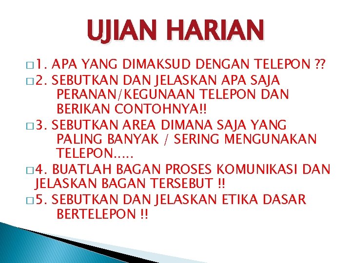 UJIAN HARIAN � 1. APA YANG DIMAKSUD DENGAN TELEPON ? ? � 2. SEBUTKAN