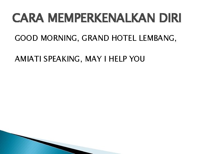 CARA MEMPERKENALKAN DIRI GOOD MORNING, GRAND HOTEL LEMBANG, AMIATI SPEAKING, MAY I HELP YOU