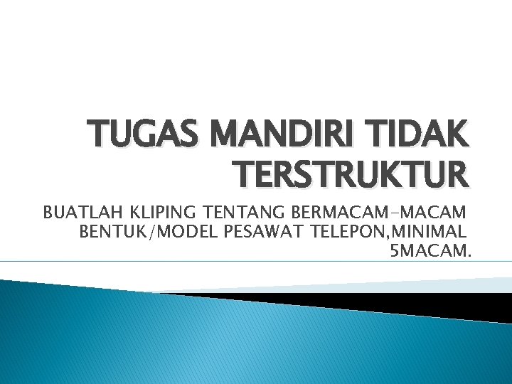 TUGAS MANDIRI TIDAK TERSTRUKTUR BUATLAH KLIPING TENTANG BERMACAM-MACAM BENTUK/MODEL PESAWAT TELEPON, MINIMAL 5 MACAM.