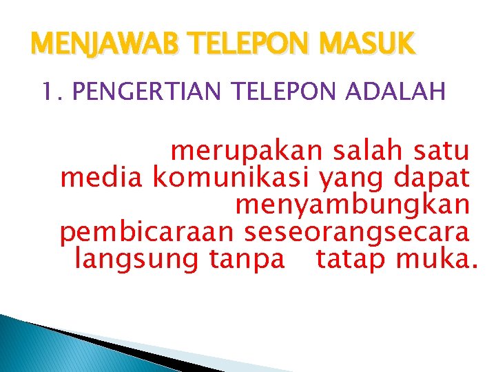 MENJAWAB TELEPON MASUK 1. PENGERTIAN TELEPON ADALAH merupakan salah satu media komunikasi yang dapat