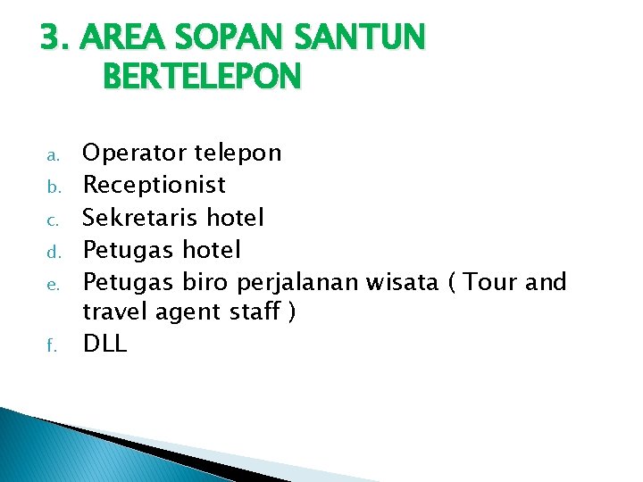 3. AREA SOPAN SANTUN BERTELEPON a. b. c. d. e. f. Operator telepon Receptionist