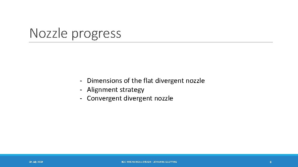 Nozzle progress - Dimensions of the flat divergent nozzle - Alignment strategy - Convergent