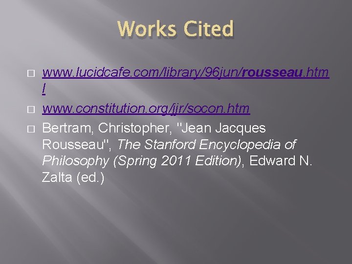 Works Cited � � � www. lucidcafe. com/library/96 jun/rousseau. htm l www. constitution. org/jjr/socon.