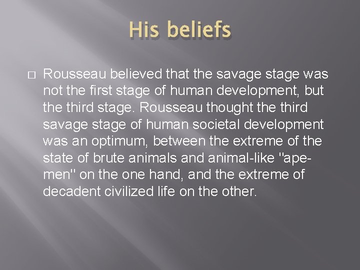 His beliefs � Rousseau believed that the savage stage was not the first stage