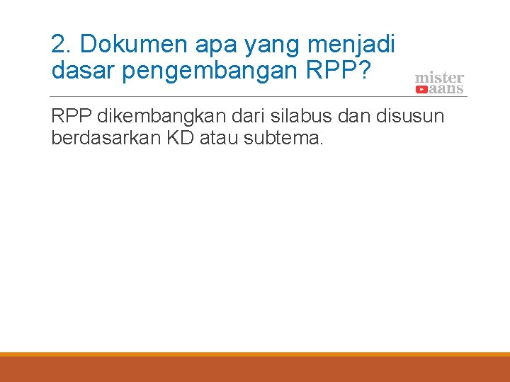 2. Dokumen apa yang menjadi dasar pengembangan RPP? RPP dikembangkan dari silabus dan disusun