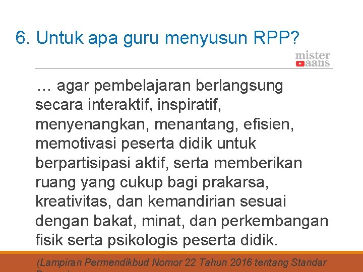 6. Untuk apa guru menyusun RPP? … agar pembelajaran berlangsung secara interaktif, inspiratif, menyenangkan,