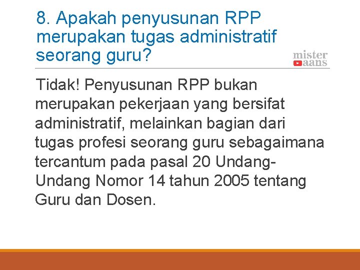 8. Apakah penyusunan RPP merupakan tugas administratif seorang guru? Tidak! Penyusunan RPP bukan merupakan