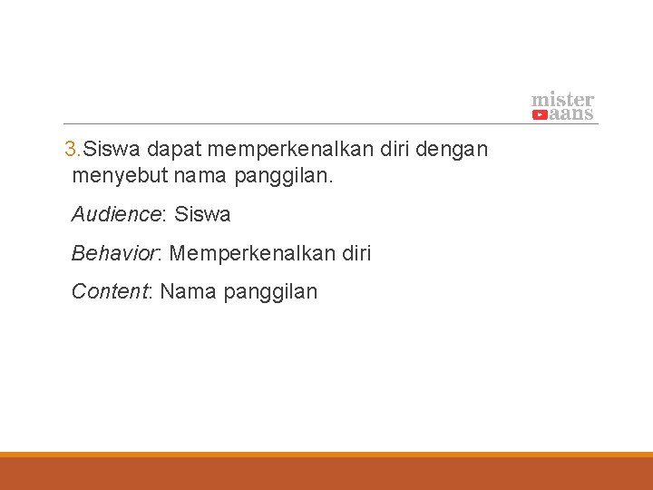 3. Siswa dapat memperkenalkan diri dengan menyebut nama panggilan. Audience: Siswa Behavior: Memperkenalkan diri