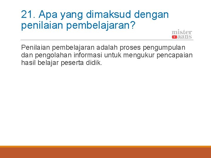 21. Apa yang dimaksud dengan penilaian pembelajaran? Penilaian pembelajaran adalah proses pengumpulan dan pengolahan