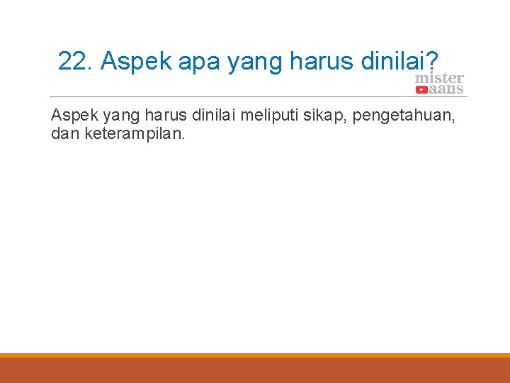 22. Aspek apa yang harus dinilai? Aspek yang harus dinilai meliputi sikap, pengetahuan, dan