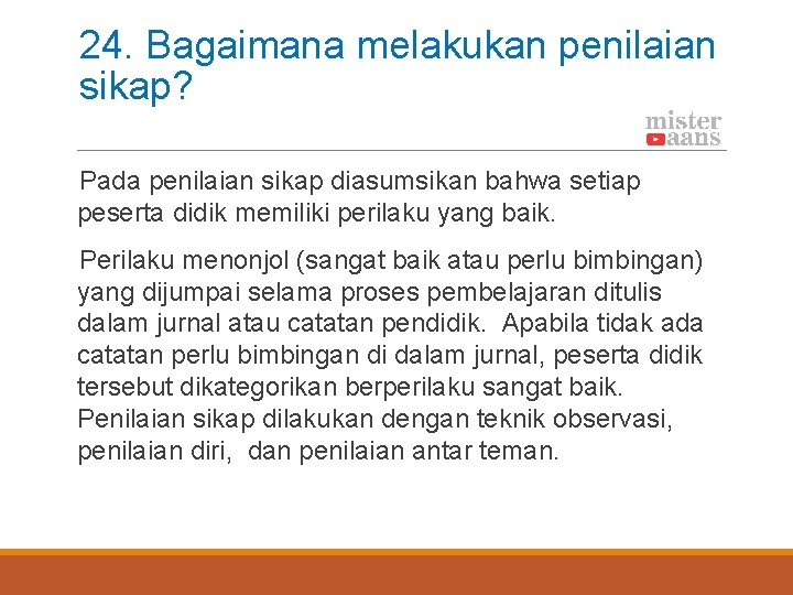 24. Bagaimana melakukan penilaian sikap? Pada penilaian sikap diasumsikan bahwa setiap peserta didik memiliki