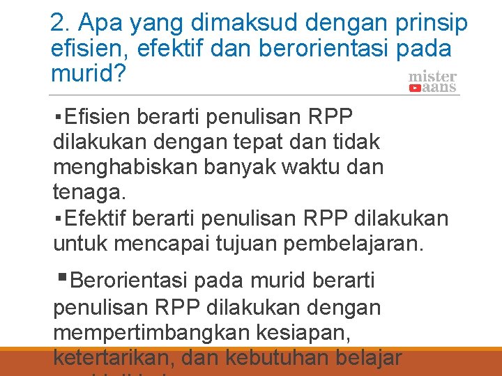 2. Apa yang dimaksud dengan prinsip efisien, efektif dan berorientasi pada murid? ▪Efisien berarti