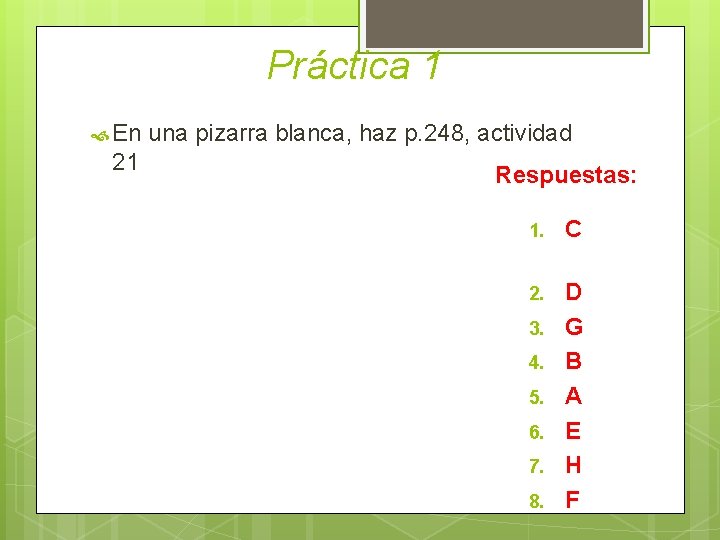 Práctica 1 En 21 una pizarra blanca, haz p. 248, actividad Respuestas: 1. C