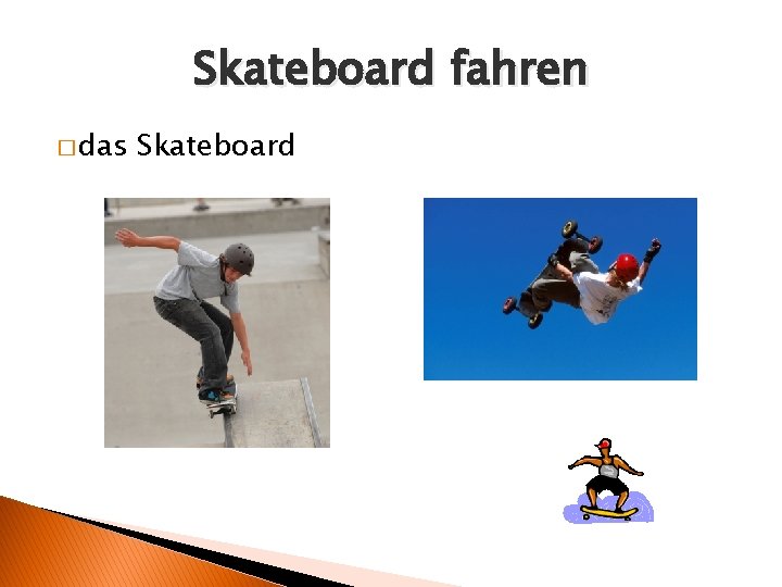 Skateboard fahren � das Skateboard 