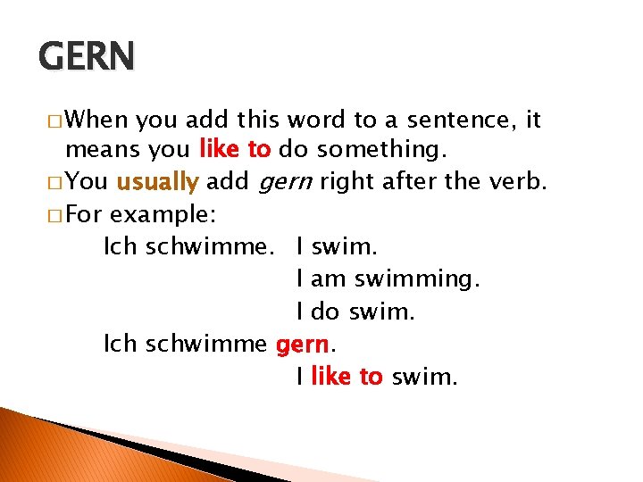 GERN � When you add this word to a sentence, it means you like