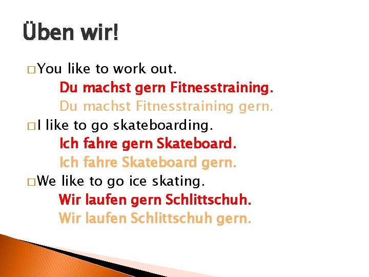 Üben wir! � You like to work out. Du machst gern Fitnesstraining. Du machst