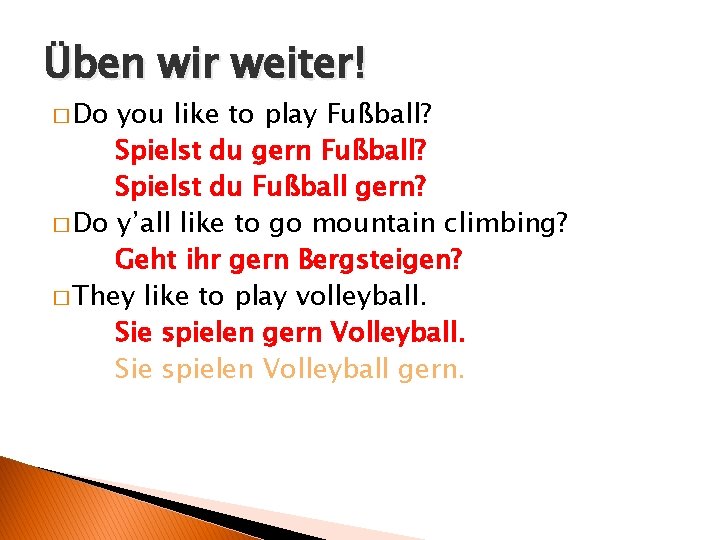 Üben wir weiter! � Do you like to play Fußball? Spielst du gern Fußball?