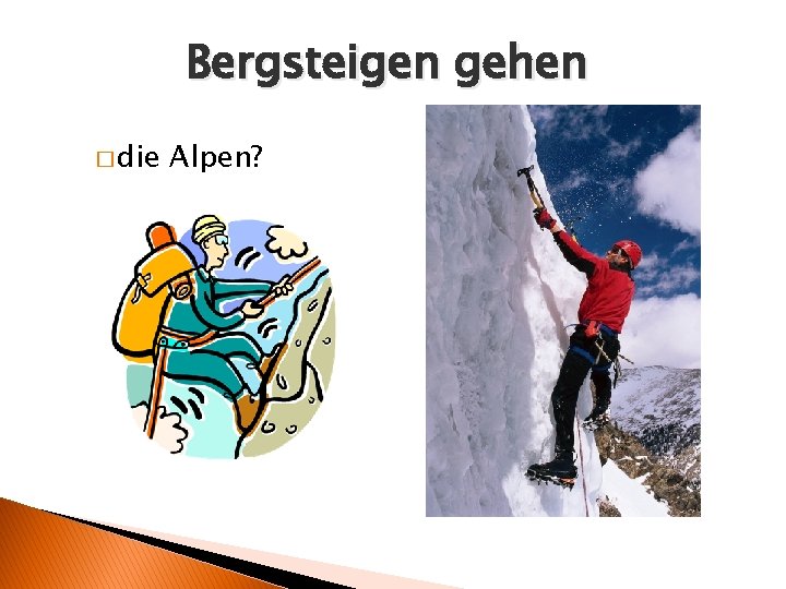 Bergsteigen gehen � die Alpen? 
