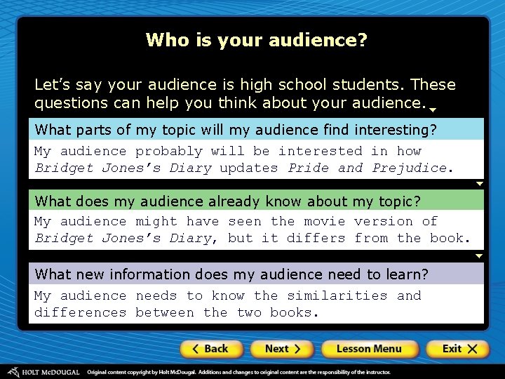 Who is your audience? Let’s say your audience is high school students. These questions