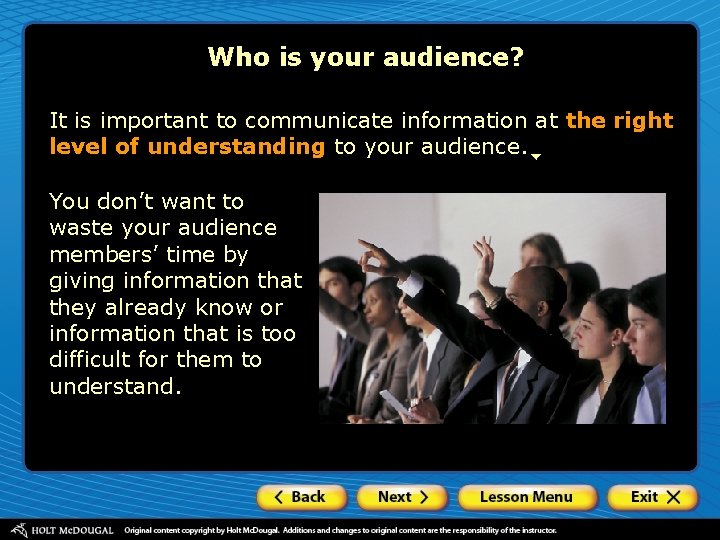Who is your audience? It is important to communicate information at the right level