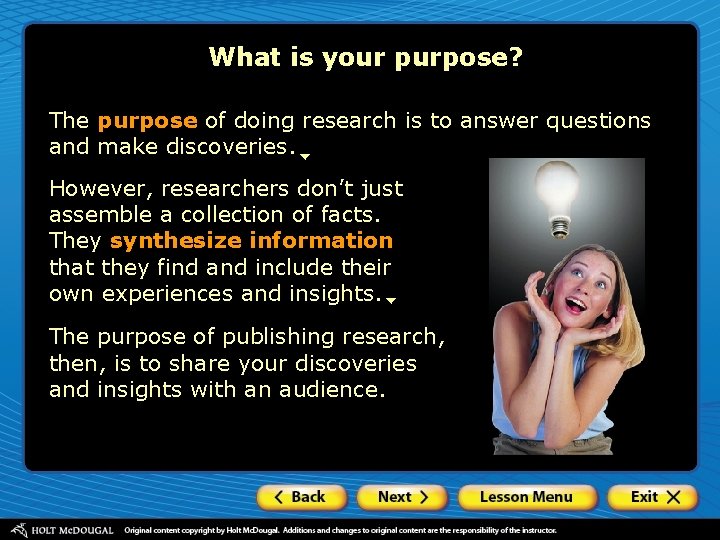 What is your purpose? The purpose of doing research is to answer questions and
