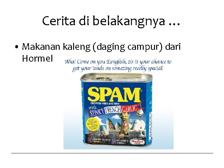 Cerita di belakangnya … • Makanan kaleng (daging campur) dari Hormel 