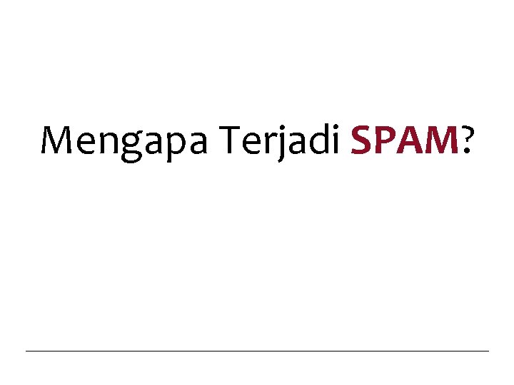 Mengapa Terjadi SPAM? 