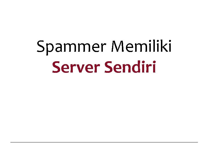 Spammer Memiliki Server Sendiri 