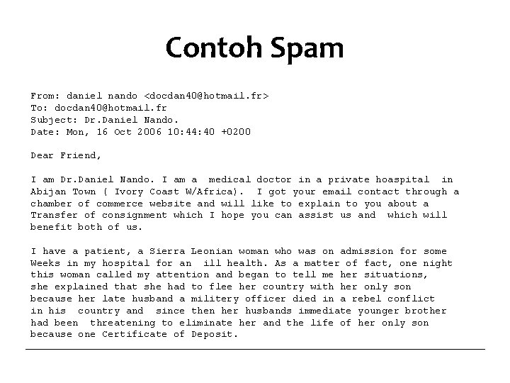 Contoh Spam From: daniel nando <docdan 40@hotmail. fr> To: docdan 40@hotmail. fr Subject: Dr.