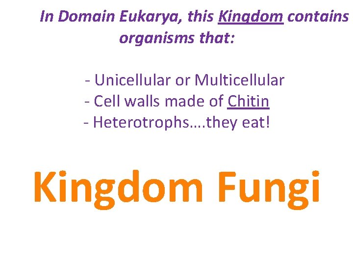In Domain Eukarya, this Kingdom contains organisms that: - Unicellular or Multicellular - Cell