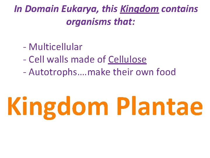 In Domain Eukarya, this Kingdom contains organisms that: - Multicellular - Cell walls made